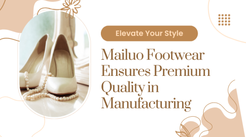 How Mailuo Footwear Ensures Premium Quality in Manufacturing